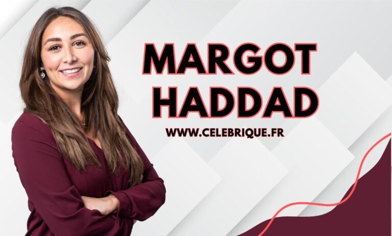 Margot Haddad : biographie, carrière, âge, mari et vie privée margot haddad